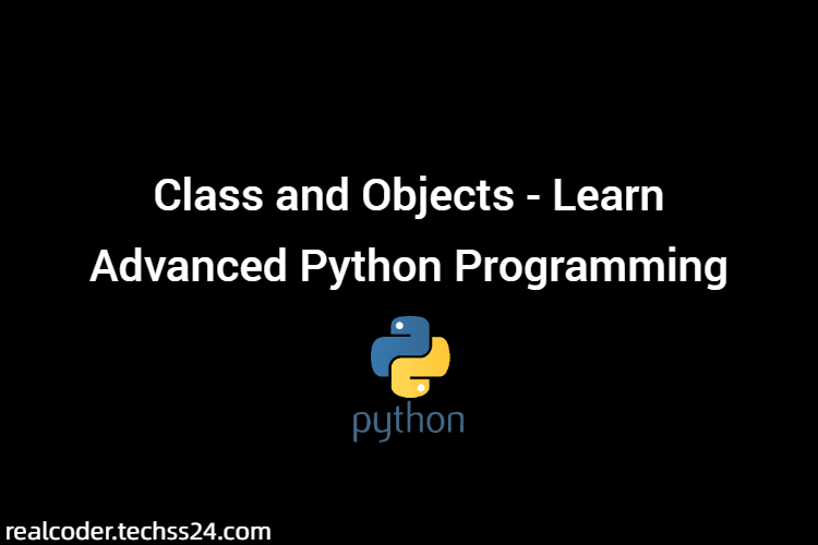 Class and Objects - Learn Advanced Python Programming