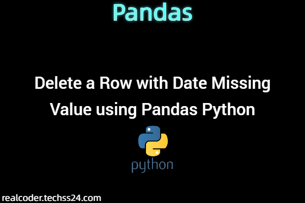 Delete a Row with Date Missing Value using Pandas Python