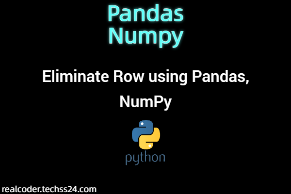 Eliminate Row using Pandas, NumPy - Python