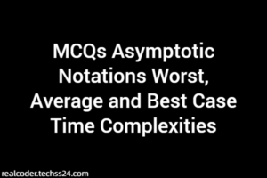 MCQs Asymptotic Notations Worst, Average and Best Case Time Complexities