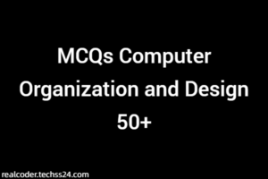 MCQs Computer Organization and Design 50+