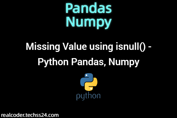 Missing Value using isnull() - Python Pandas, Numpy