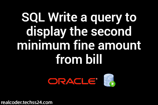 SQL Write a query to display the second minimum fine amount from bill