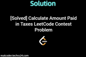 [Solved] Calculate Amount Paid in Taxes LeetCode Contest Problem