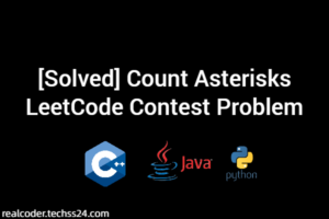 [Solved] Count Asterisks LeetCode Contest Problem