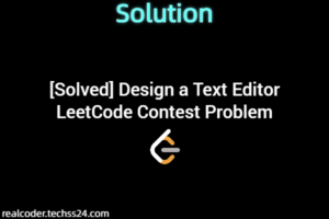 [Solved] Design a Text Editor LeetCode Contest Problem