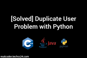 [Solved] Duplicate User Problem with Python