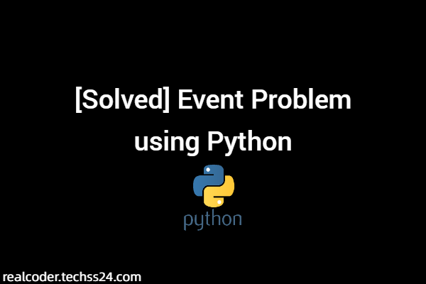 [Solved] Event Problem using Python