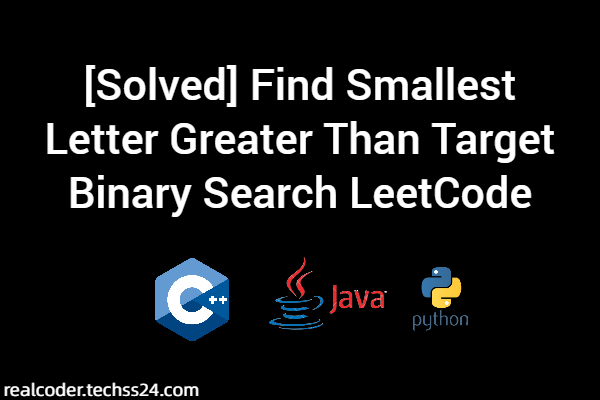 [Solved] Find Smallest Letter Greater Than Target Binary Search LeetCode