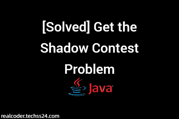 [Solved] Get the Shadow Contest Problem