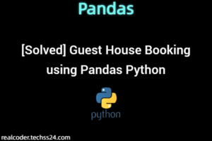 [Solved] Guest House Booking using Pandas Python