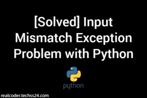 [Solved] Input Mismatch Exception Problem with Python