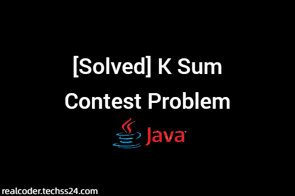 [Solved] K Sum Contest Problem