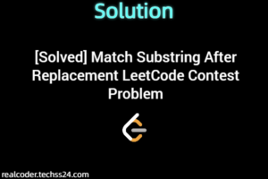 [Solved] Match Substring After Replacement LeetCode Contest Problem