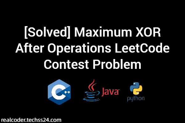 [Solved] Maximum XOR After Operations LeetCode Contest Problem