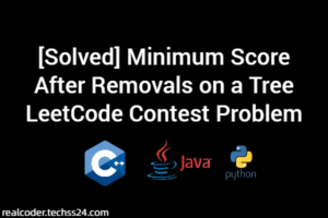 [Solved] Minimum Score After Removals on a Tree LeetCode Contest Problem