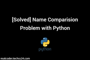 [Solved] Name Comparision Problem with Python