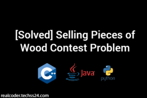 [Solved] Selling Pieces of Wood Contest Problem