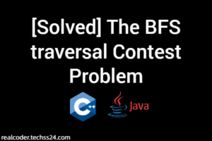 [Solved] The BFS traversal Contest Problem