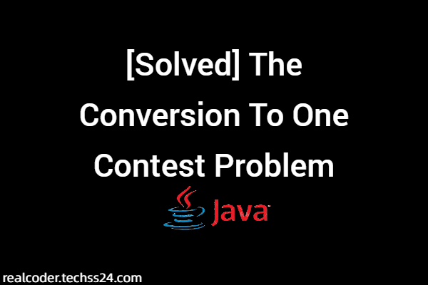 [Solved] The Conversion To One Contest Problem