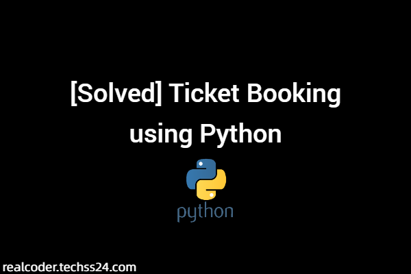 [Solved] Ticket Booking using Python