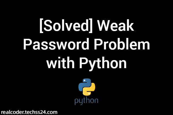 [Solved] Weak Password Problem with Python