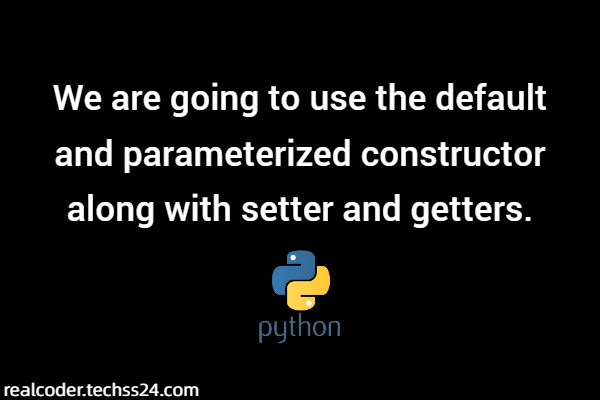 [Solved] default and parameterized constructor along with setter and getters with Python