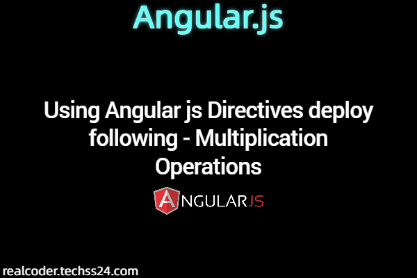 Using Angular js Directives deploy following - Multiplication Operations