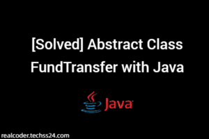 [Solved] Abstract Class FundTransfer with Java