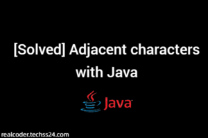 [Solved] Adjacent characters with Java