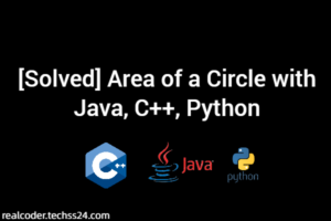 [Solved] Area of a Circle with Java, C++, Python