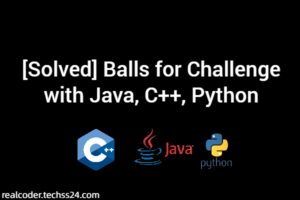 [Solved] Balls for Challenge with Java, C++, Python