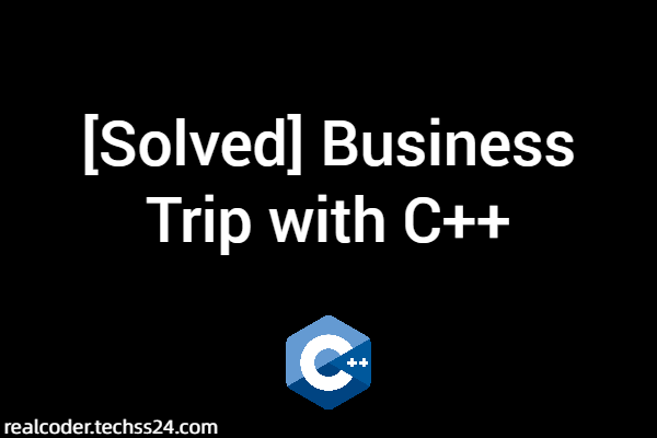 [Solved] Business Trip with C++