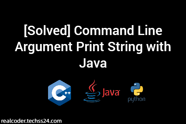 [Solved] Command Line Argument Print String with Java