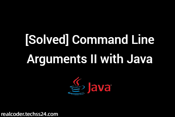 [Solved] Command Line Arguments II with Java