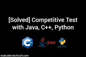 [Solved] Competitive Test with Java, C++, Python
