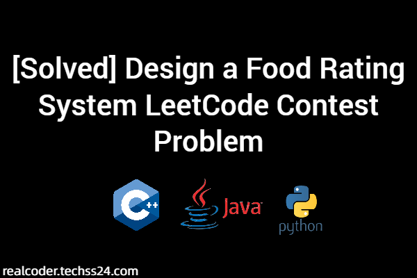 [Solved] Design a Food Rating System LeetCode Contest Problem