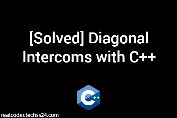 [Solved] Diagonal Intercoms with C++