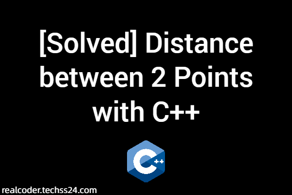 [Solved] Distance between 2 Points with C++