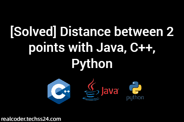 [Solved] Distance between 2 points with Java, C++, Python