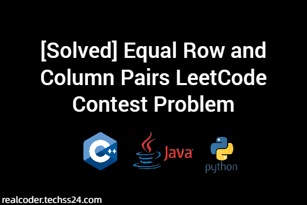 [Solved] Equal Row and Column Pairs LeetCode Contest Problem