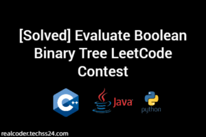 [Solved] Evaluate Boolean Binary Tree LeetCode Contest