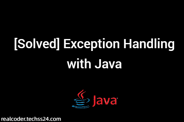 [Solved] Exception Handling with Java