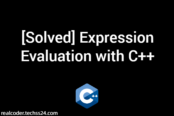 [Solved] Expression Evaluation with C++