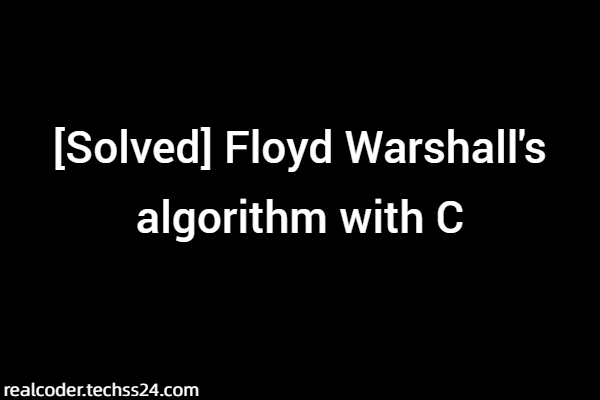 [Solved] Floyd Warshall's algorithm with C