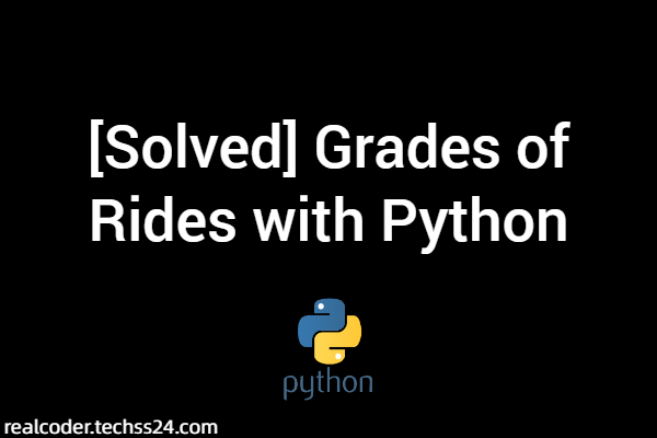 [Solved] Grades of Rides with Python