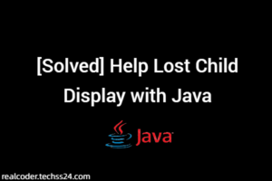 [Solved] Help Lost Child Display with Java