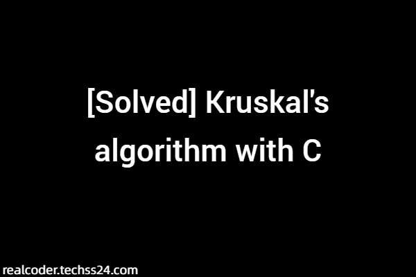 [Solved] Kruskal's algorithm with C