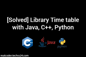 [Solved] Library Time table with Java, C++, Python