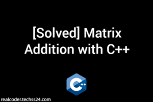 [Solved] Matrix Addition with C++